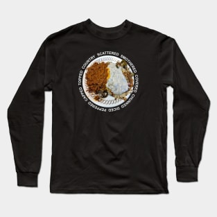 Waffle House - Hashbrowns Scattered Smothered Covered Chunked Diced Peppered Capped Topped Country Long Sleeve T-Shirt